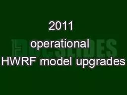 2011 operational  HWRF model upgrades