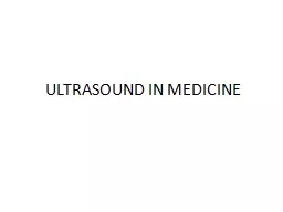 ULTRASOUND IN MEDICINE When ultrasonic waves are used in medicine for diagnostic purposes,