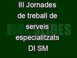 III Jornades de treball de serveis especialitzats DI SM