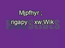 Mjpfhyr ;  rigapy ;  xw;Wik