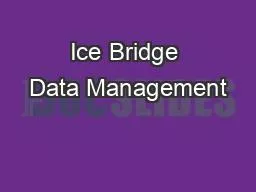 Ice Bridge Data Management