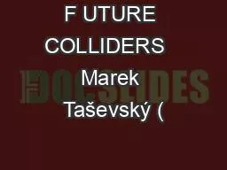 PPT-F UTURE COLLIDERS Marek Taševský (