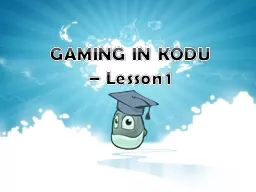 GAMING IN KODU  – Lesson 1