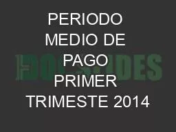 PERIODO MEDIO DE PAGO PRIMER TRIMESTE 2014