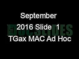 September 2016 Slide  1 TGax MAC Ad Hoc