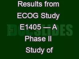Mature Results from ECOG Study E1405 — A Phase II Study of