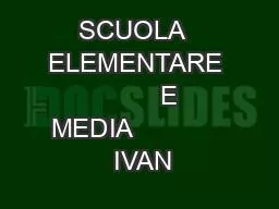 SCUOLA  ELEMENTARE           E  MEDIA              IVAN