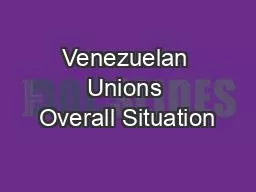 Venezuelan Unions Overall Situation