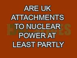 ARE UK ATTACHMENTS TO NUCLEAR POWER AT LEAST PARTLY