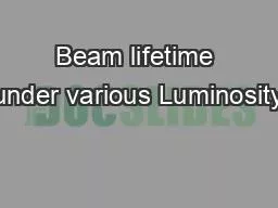 Beam lifetime under various Luminosity