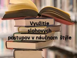 Využitie  slohových  postupov v náučnom štýle