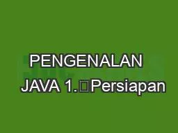 PENGENALAN   JAVA 1.	Persiapan