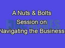 A Nuts & Bolts Session on Navigating the Business.
