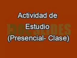 Actividad de Estudio (Presencial- Clase)