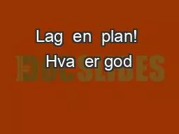 Lag  en  plan! Hva  er god