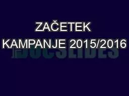 ZAČETEK KAMPANJE 2015/2016