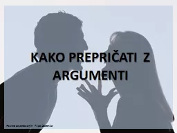 KAKO  PREPRIČATI Z ARGUMENTI