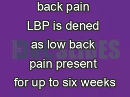        Acute low back pain LBP is dened as low back pain present for up to six weeks