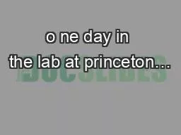 o ne day in the lab at princeton…