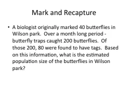Mark and Recapture A biologist originally marked 40 butterflies in Wilson park.  Over