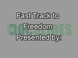 Fast Track to Freedom Presented by: