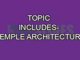TOPIC INCLUDES- TEMPLE ARCHITECTURE