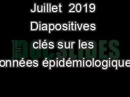 Juillet  2019 Diapositives clés sur les données épidémiologiques