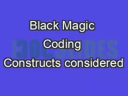 Black Magic Coding Constructs considered