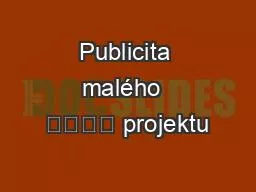 Publicita malého  				 projektu