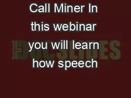 Call Miner In this webinar you will learn how speech