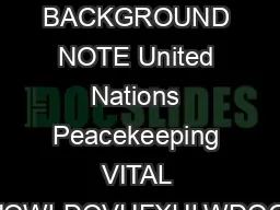 BACKGROUND NOTE United Nations Peacekeeping VITAL DFOUSBMFMFNFOUPGJOUFSOBUJPOBMDPOJDUSFTQPOTF