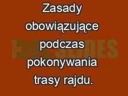 Zasady obowiązujące podczas pokonywania trasy rajdu.