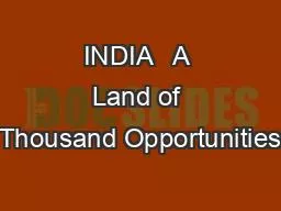INDIA   A Land of Thousand Opportunities