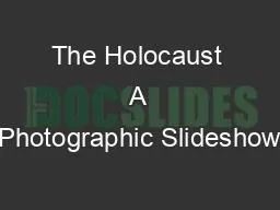 The Holocaust A Photographic Slideshow