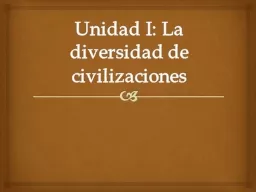 Unidad I: La diversidad de civilizaciones