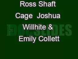 Ross Shaft Cage  Joshua Willhite & Emily Collett