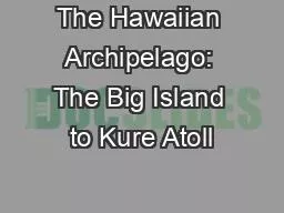 PPT-The Hawaiian Archipelago: The Big Island to Kure Atoll