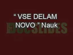 “ VSE DELAM NOVO ” Nauk