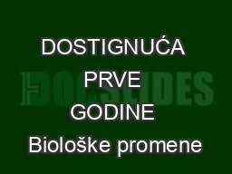 DOSTIGNUĆA PRVE GODINE Biološke promene