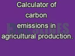 Calculator of carbon emissions in agricultural production.