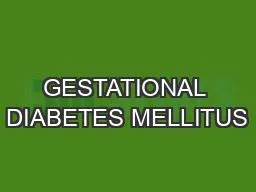 GESTATIONAL DIABETES MELLITUS
