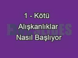 1 - Kötü  Alışkanlıklar Nasıl Başlıyor