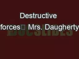 Destructive forces	 Mrs. Daugherty