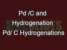 Pd /C and Hydrogenation Pd/ C Hydrogenations
