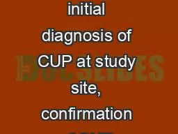 *Tissue sample suitable for initial diagnosis of CUP at study site, confirmation of CUP