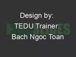 Design by: TEDU Trainer: Bach Ngoc Toan