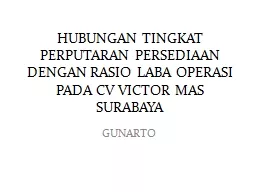 HUBUNGAN TINGKAT PERPUTARAN PERSEDIAAN DENGAN RASIO LABA OPERASI PADA CV VICTOR MAS SURABAYA