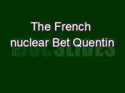The French nuclear Bet Quentin