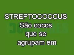 PPT-STREPTOCOCCUS São cocos que se agrupam em