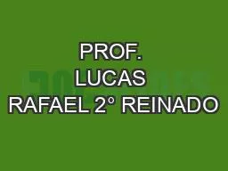 PROF. LUCAS RAFAEL 2° REINADO